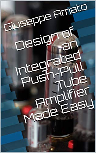 Design of an Integrated Push-Pull Tube Amplifier Made Easy - Orginal Pdf